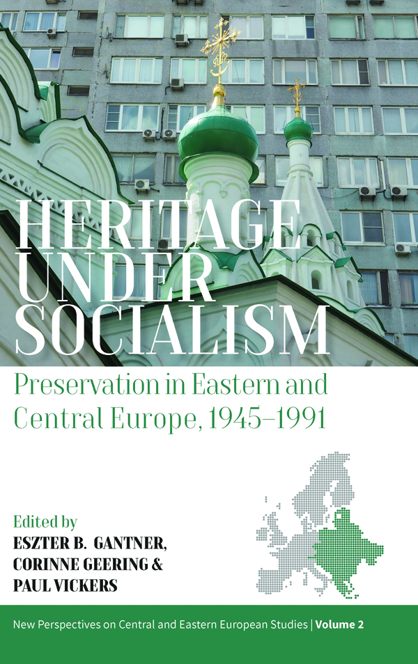 Heritage under Socialism: Preservation in Eastern and Central Europe, 1945–1991