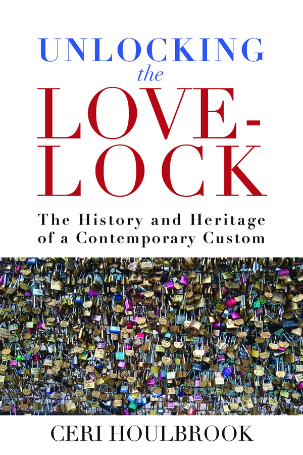 Unlocking the Love-Lock: The History and Heritage of a Contemporary Custom