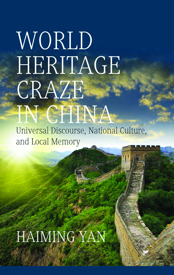 World Heritage Craze in China: Universal Discourse, National Culture, and Local Memory