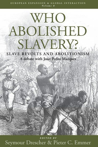 Who Abolished Slavery?: Slave Revolts and Abolitionism<br />A Debate with  João Pedro Marques BERGHAHN BOOKS