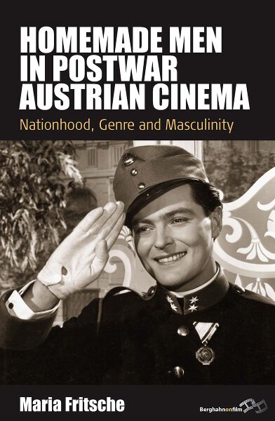 Homemade Men in Postwar Austrian Cinema: Nationhood, Genre and Masculinity