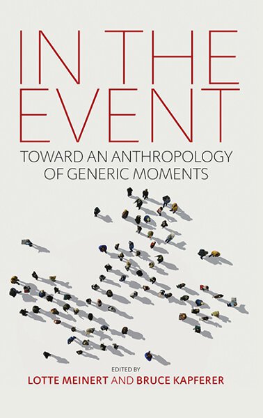In the Event: Toward an Anthropology of Generic Moments | Berghahn Books