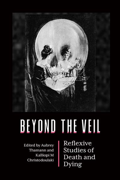 Beyond the Veil: Reflexive Studies of Death and Dying | Berghahn Books